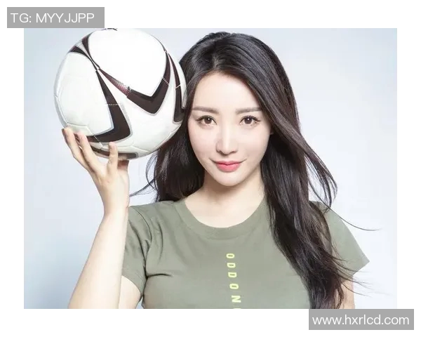 性感足球：激情与魅力交织的运动盛宴，探索球场上的风情与力量